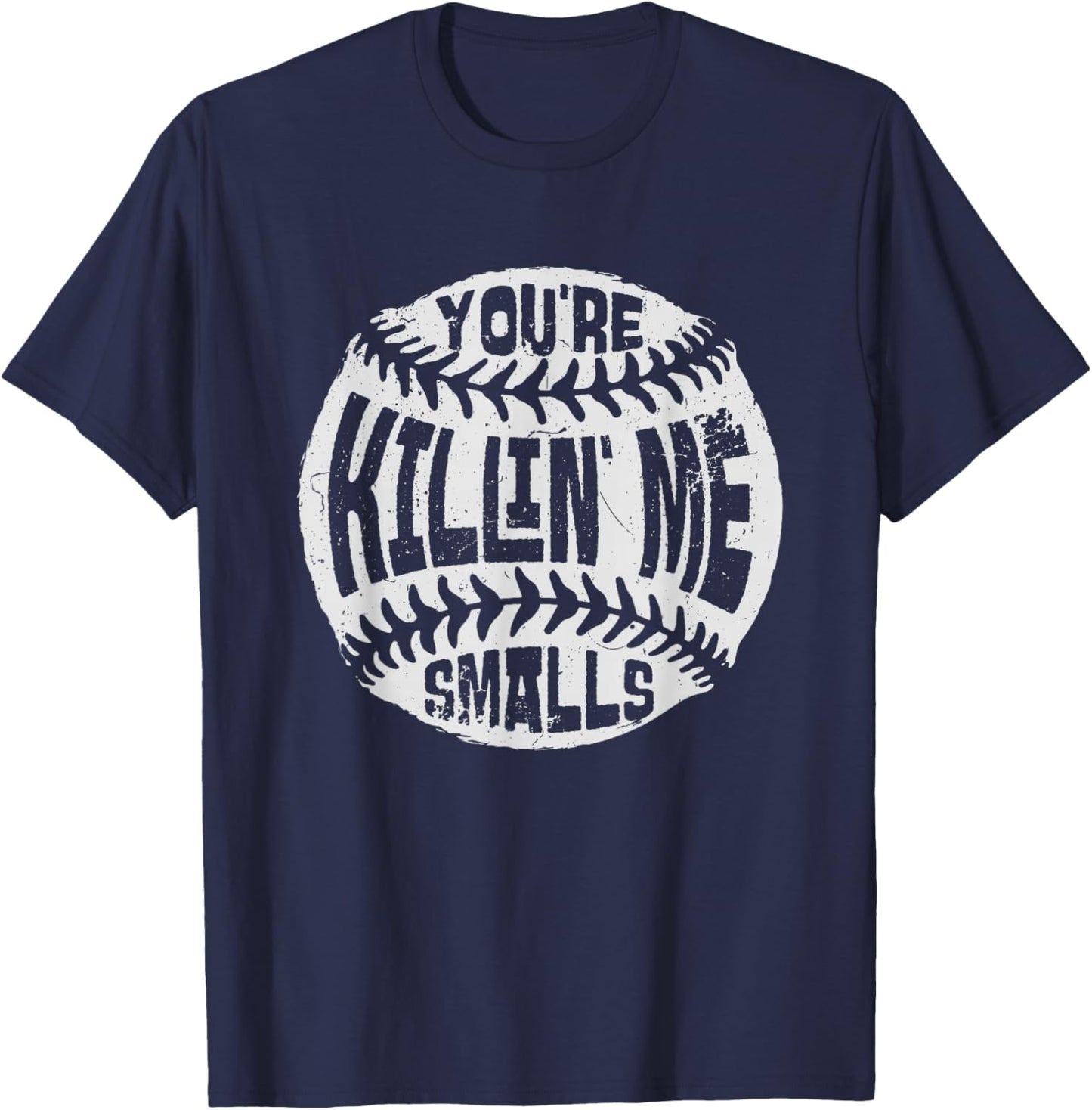 You're Killin' Me Smalls Baseball Mom Sister Aunt Softball T-Shirt - T-Shirt | Navy