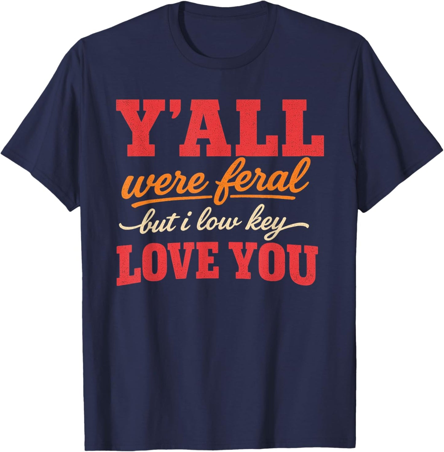 Teacher Y'all were Feral But I Lowkey Love You T-Shirt - T-Shirt | Navy