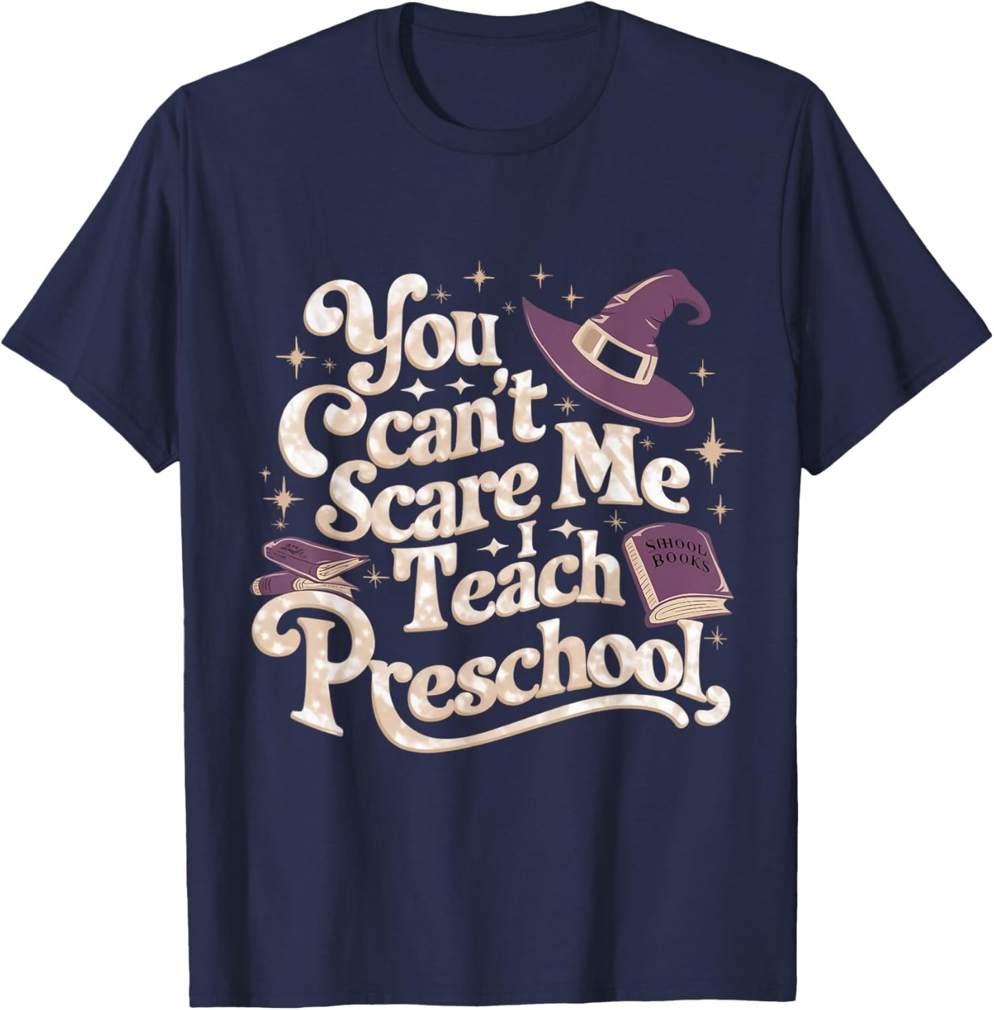 You Can't Scare Me I Teach Preschool Teacher Halloween Witch T-Shirt - T-Shirt | Navy