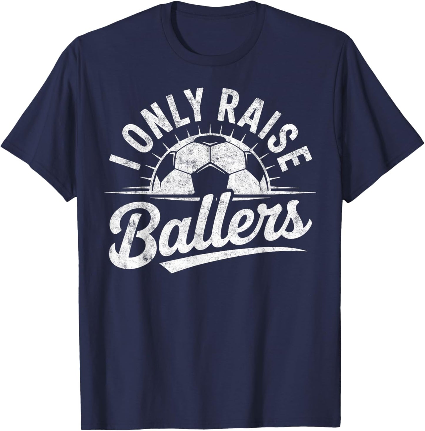 I Only Raise Ballers Soccer Goalie Player Mom Dad Fan T-Shirt - T-Shirt | Navy