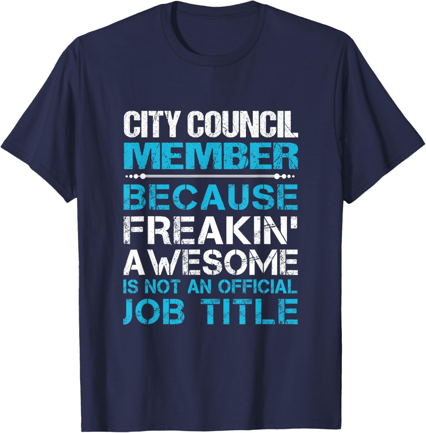 City Council Member - Freaking Awesome T-Shirt - T-Shirt | Navy