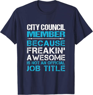 City Council Member - Freaking Awesome T-Shirt - T-Shirt | Navy