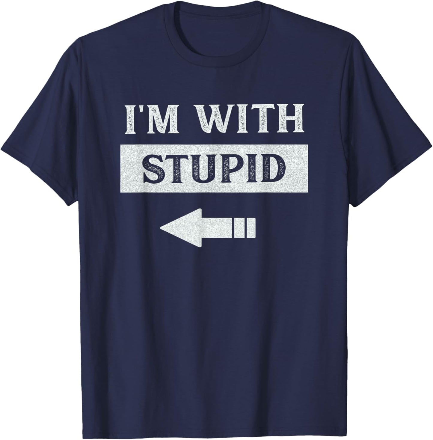 I'm With Stupid Arrow Pointing Left Funny I'm With Stupid T-Shirt - T-Shirt | Navy