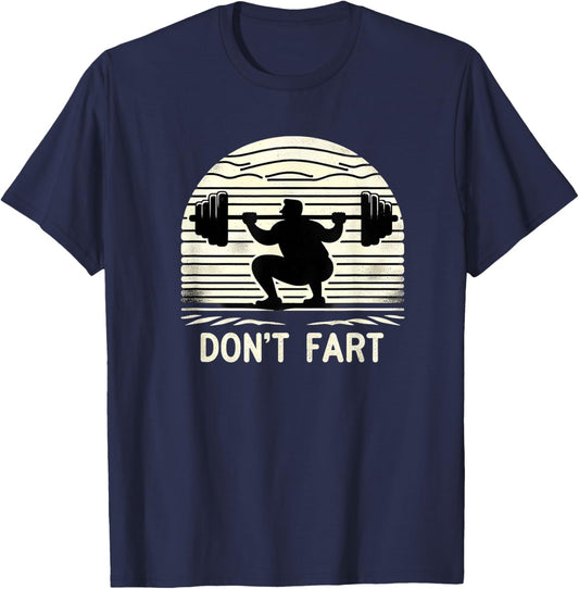 Don't Fart Fitness Gym Workout Weights Squat Humor 0CT9U6 T-Shirt - T-Shirt | Navy