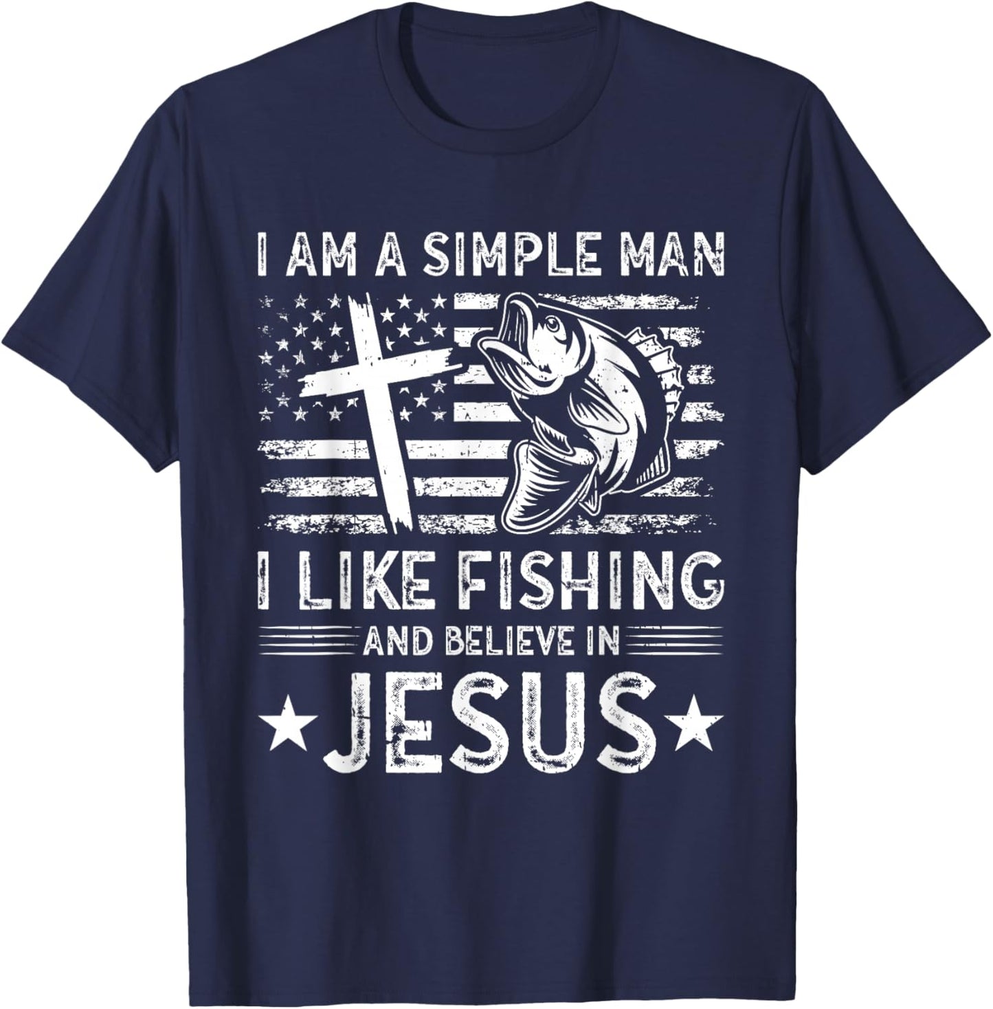 I Am A Simple Man I Like Fishing And Believe In Jesus T-Shirt - T-Shirt | Navy