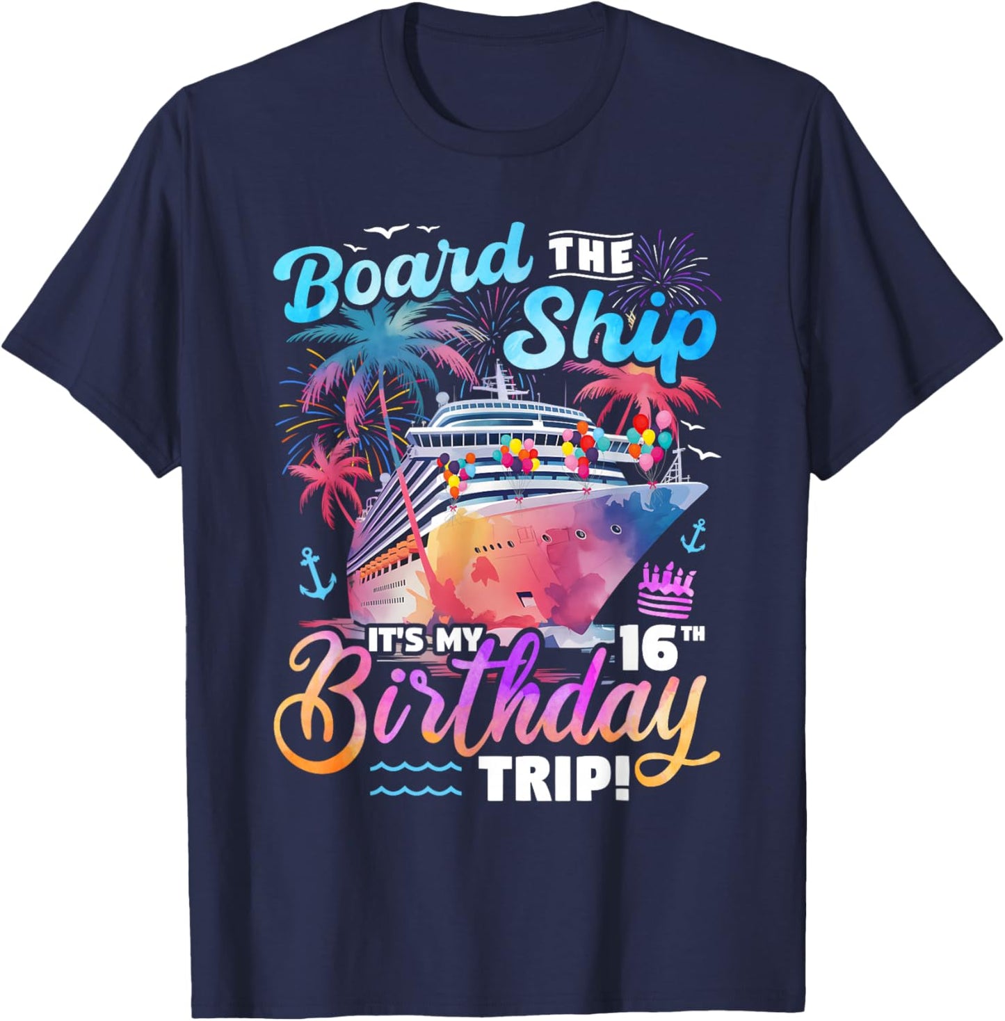 Board The Ship It's My 16th Birthday Trip Cruise Birthday T-Shirt - T-Shirt | Navy