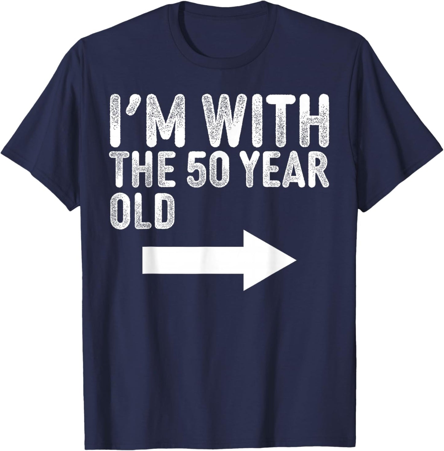 Im with The 50 Year Old Matching Turning 50 My 50th Birthday T-Shirt - T-Shirt | Navy