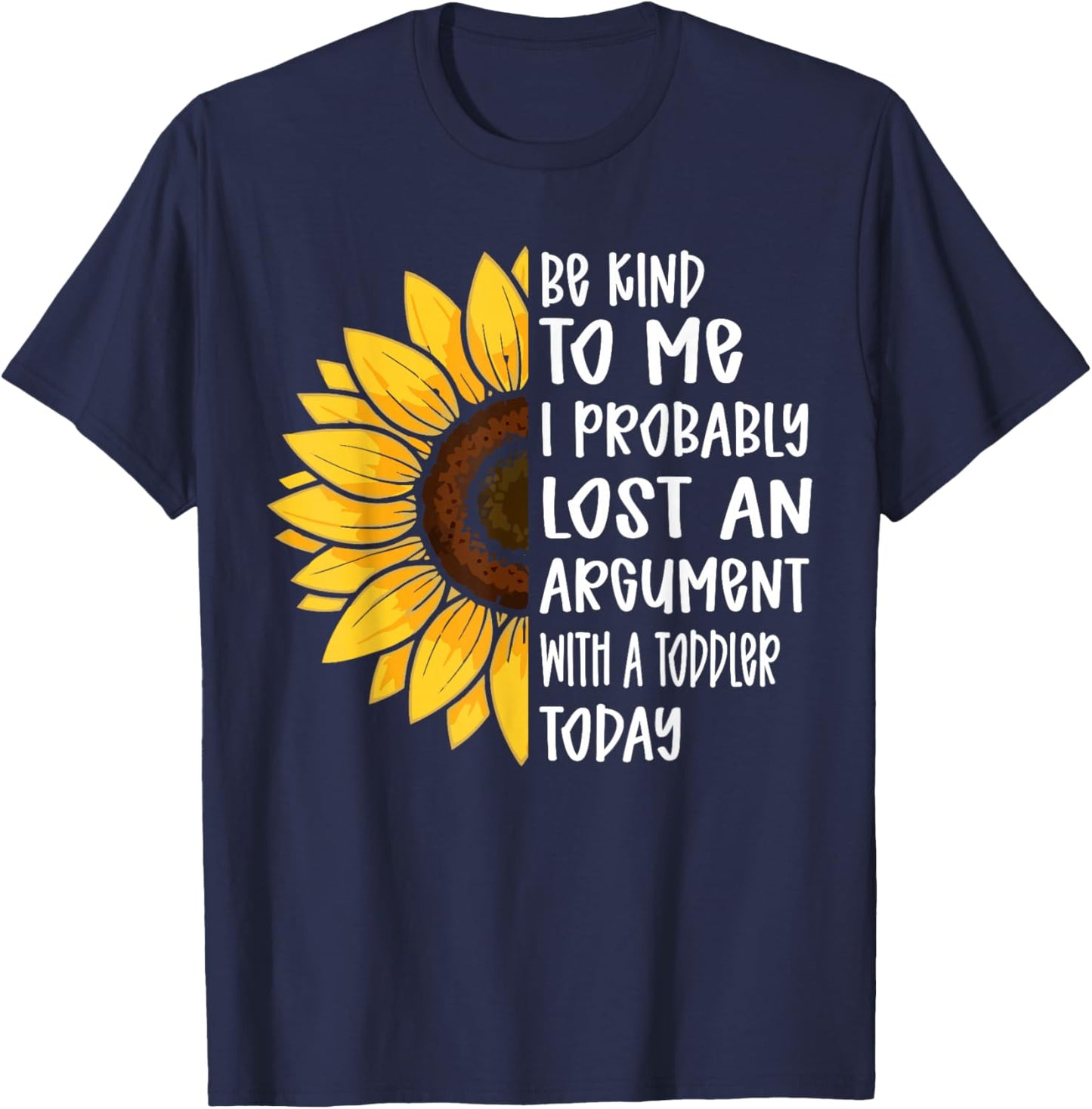 Be Kind to Me I Probably Lost an Argument with A Toddler T-Shirt - T-Shirt | Navy