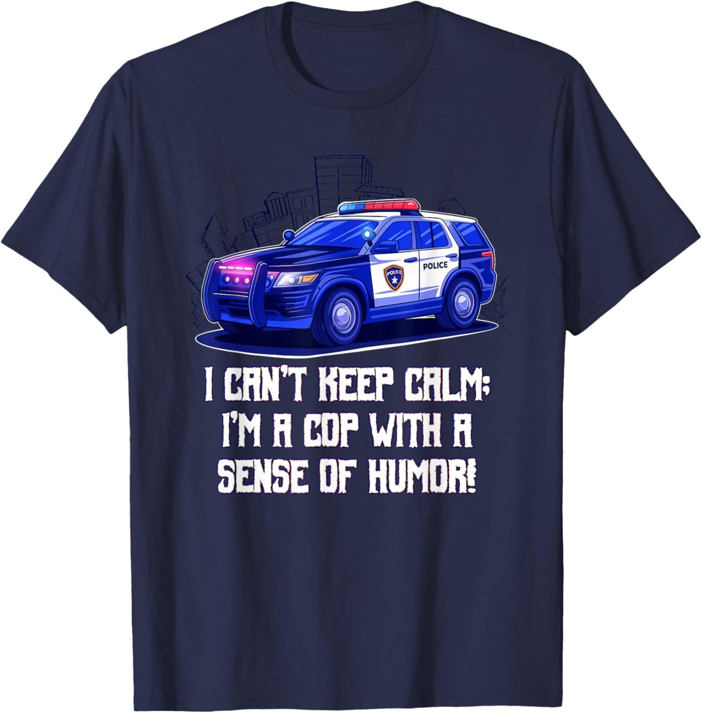 I Cant Keep Calm Im a Cop with a Sense of Humor Sarcastic T-Shirt - T-Shirt | Navy