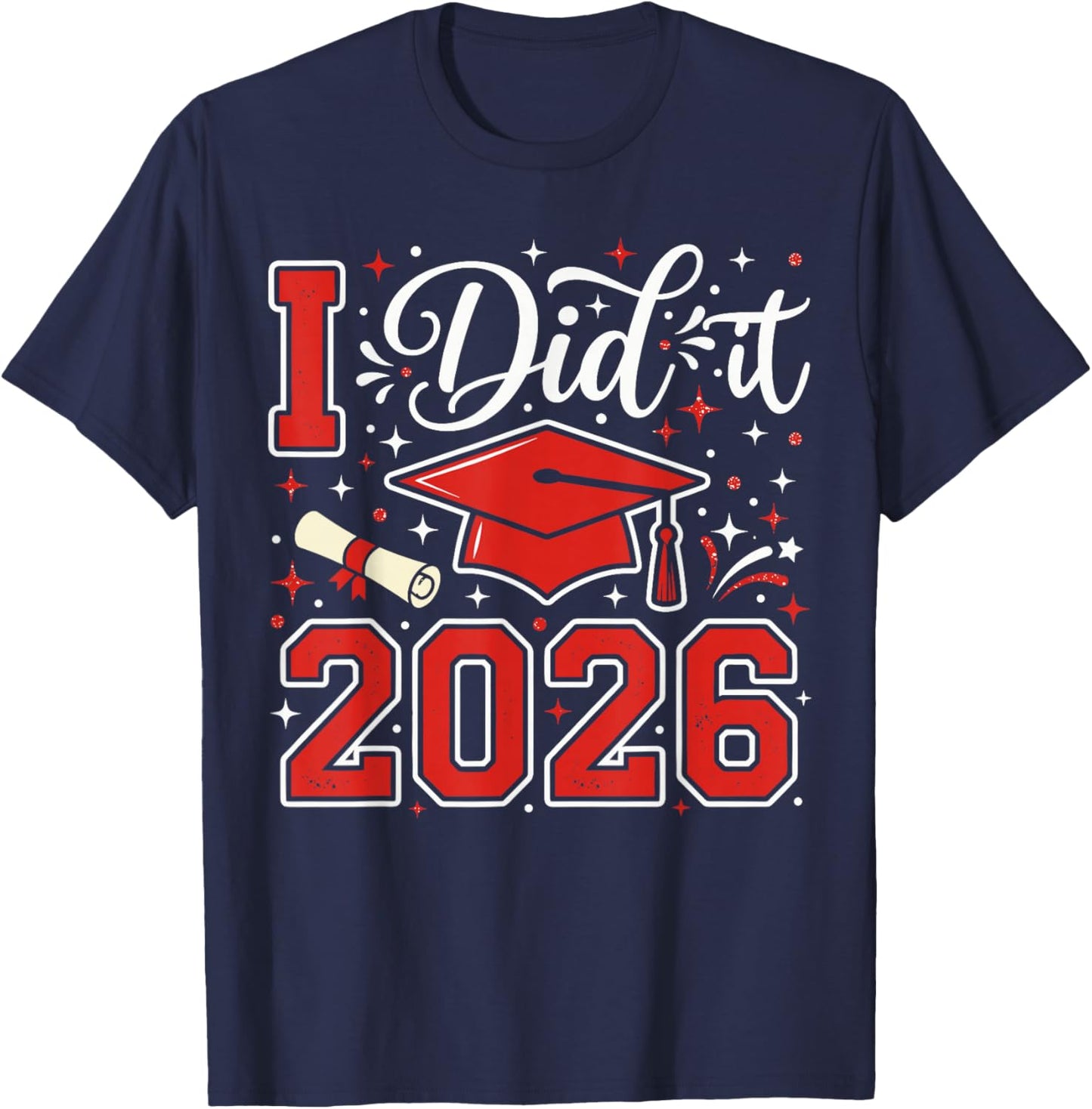 I Did It 2026 Graduation T Shirt 2026, Graduate Cap Diploma T-Shirt - T-Shirt | Navy
