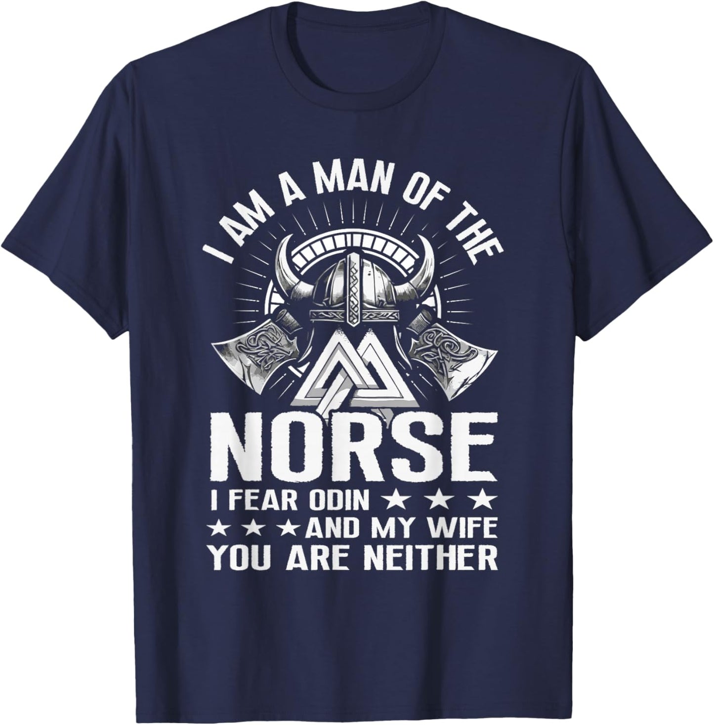 I Am A Man Of The Norse I Fear Odin And My Wife Viking Pride T-Shirt - T-Shirt | Navy