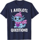 I Axolotl Questions Pink Axolotl Lover T-Shirt - T-Shirt | Navy