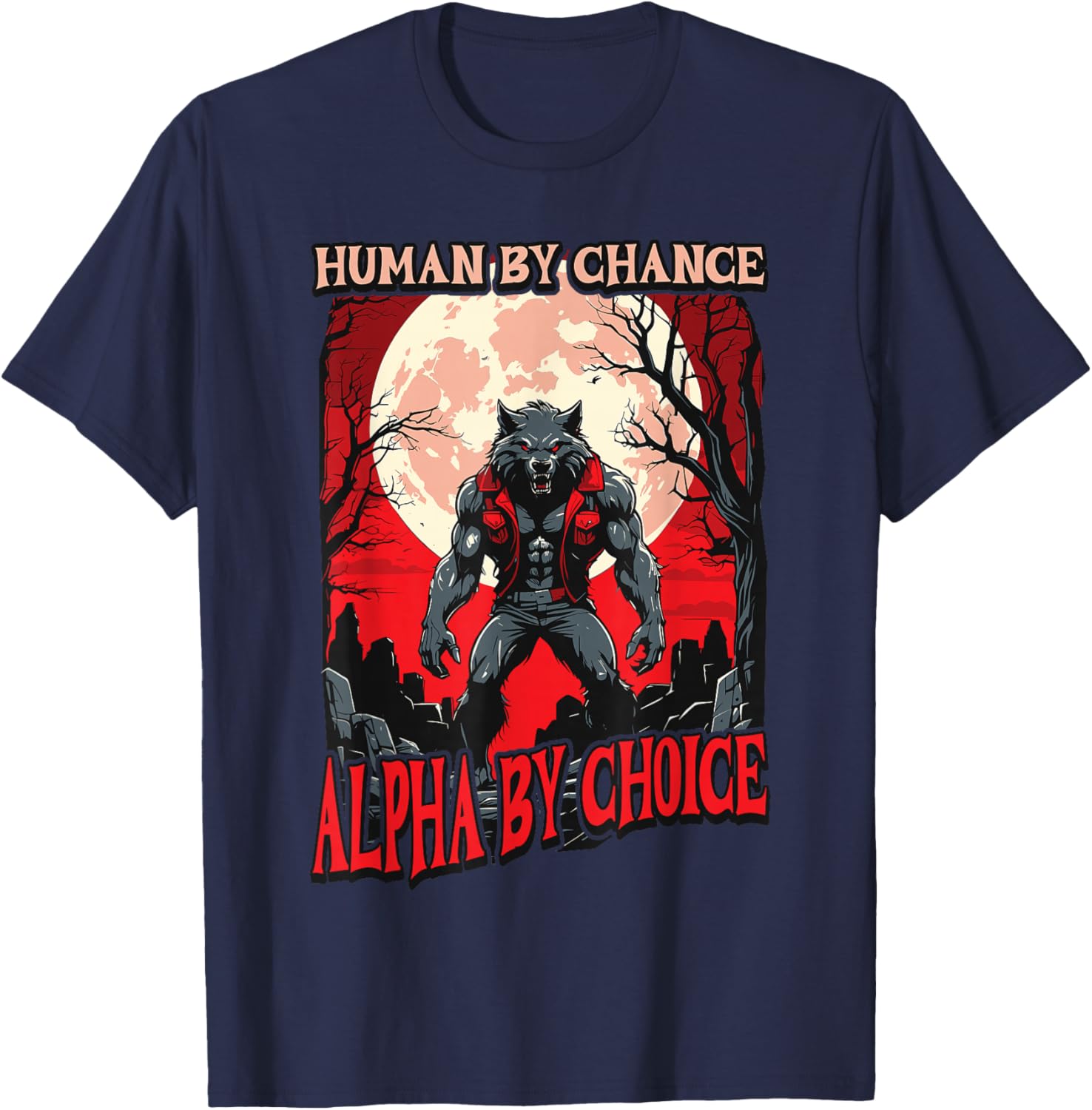 Human By Chance Alpha By Choice - Wolf Meme Love Wolves T-Shirt - T-Shirt | Navy