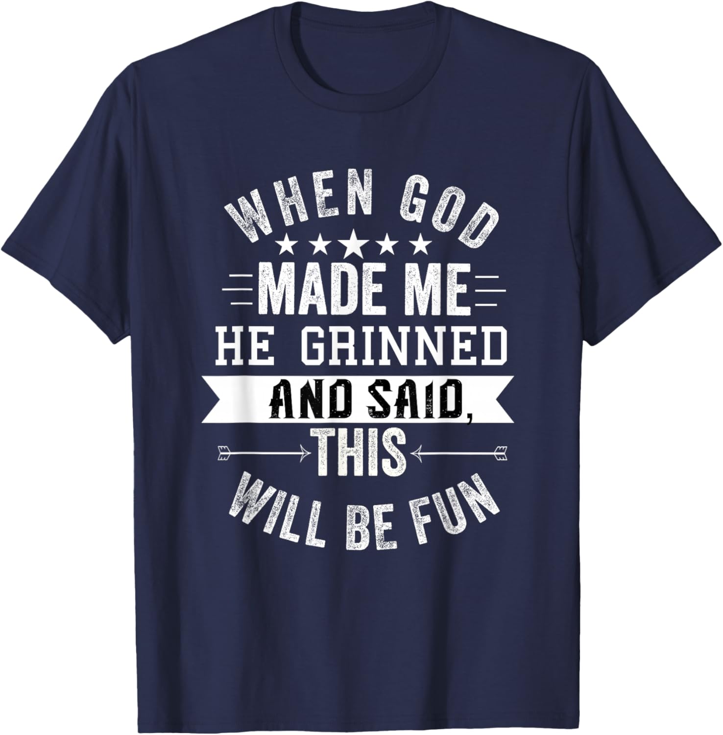When God Made Me He Grinned and Said This Will Be Fun T-Shirt - T-Shirt | Navy