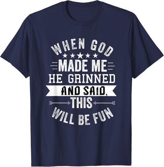 When God Made Me He Grinned and Said This Will Be Fun T-Shirt - T-Shirt | Navy