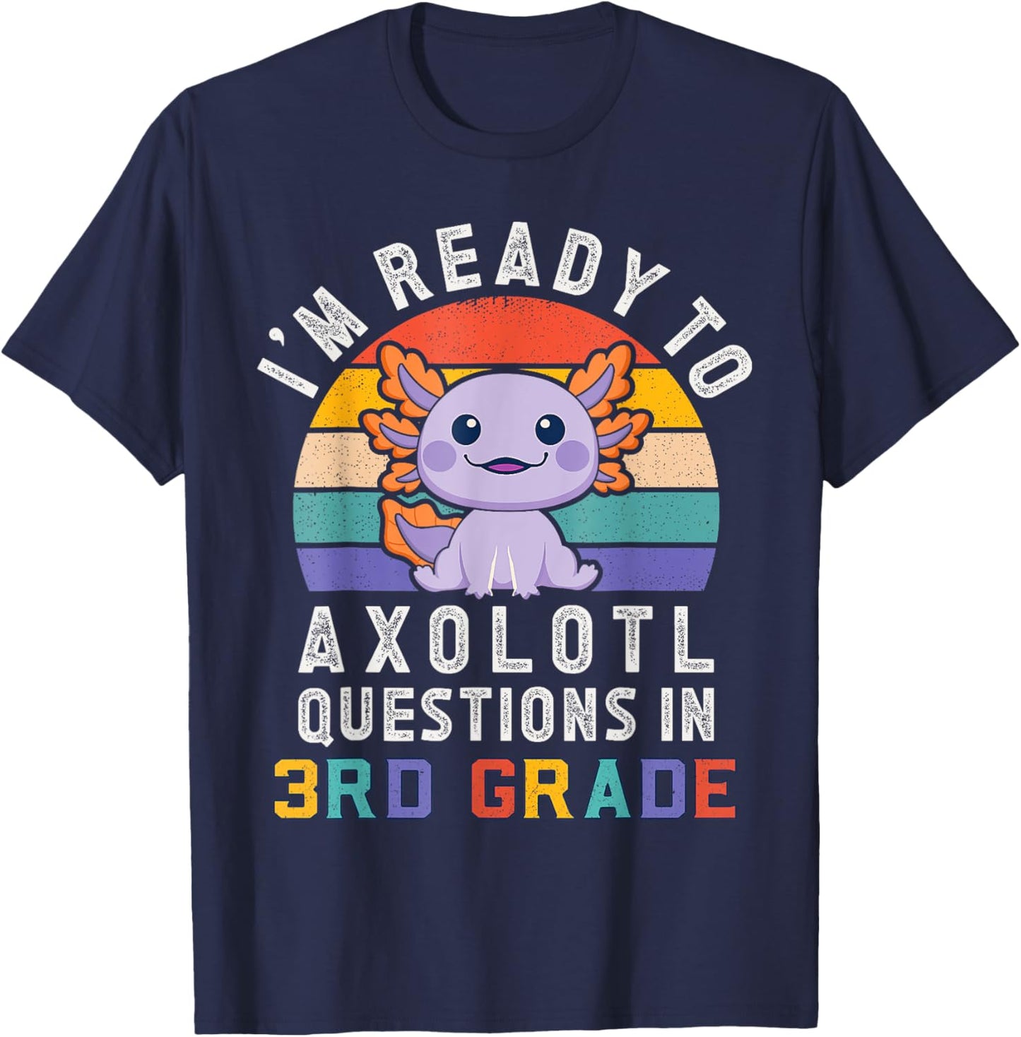 I'm Ready to Axolotl Questions in 3rd Grade Back to School T-Shirt - T-Shirt | Navy
