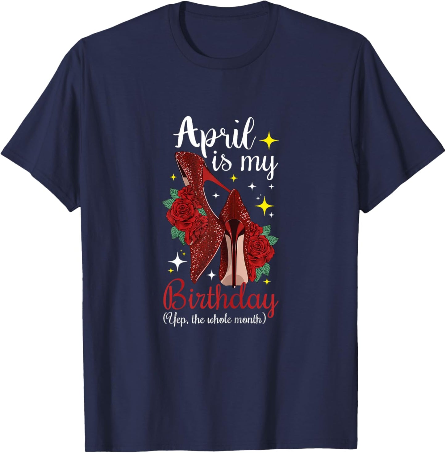 Woman April is My Birthday Yes The Whole Month Birthday T-Shirt - T-Shirt | Navy