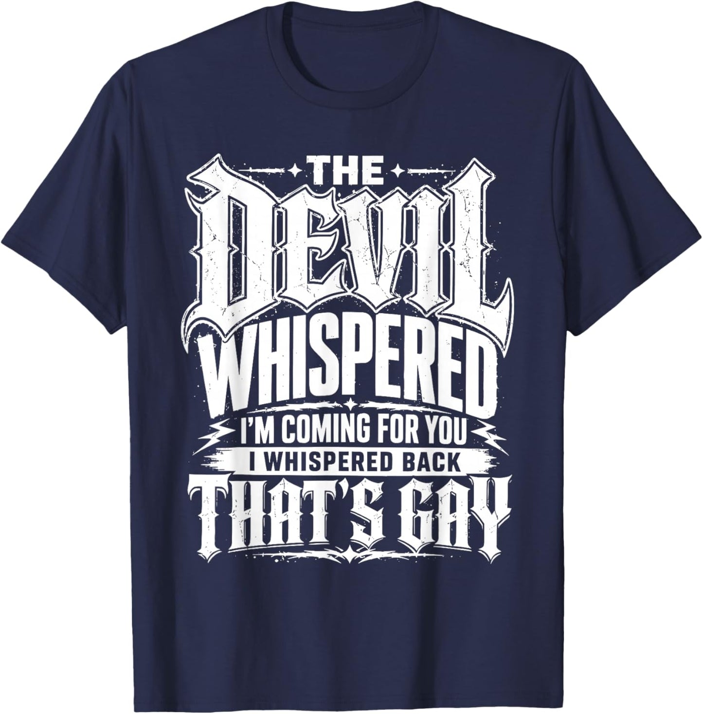 Devil Whispered I Whispered Back that’s Gay Sarcastic T-Shirt - T-Shirt | Navy