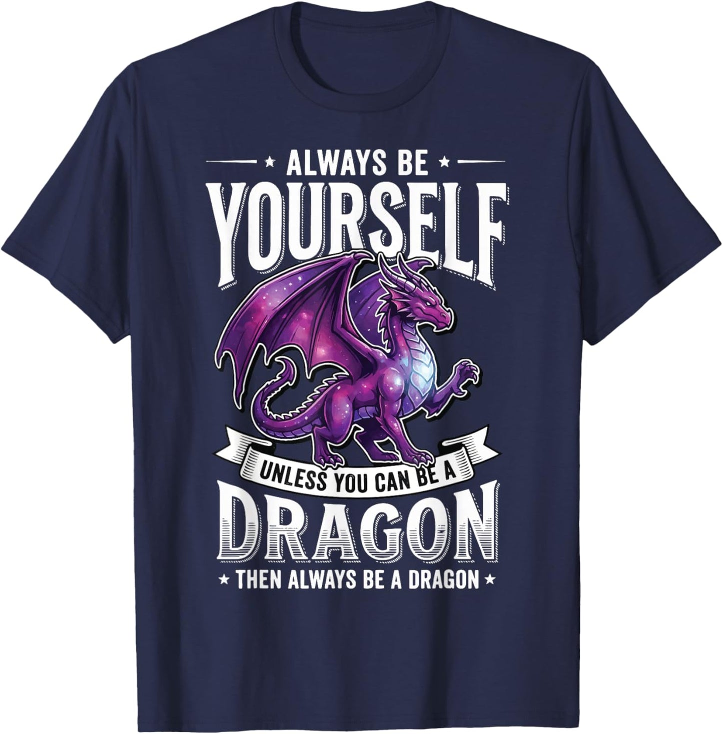 Always Be Yourself Unless You Can Be A Dragon T-Shirt - T-Shirt | Navy