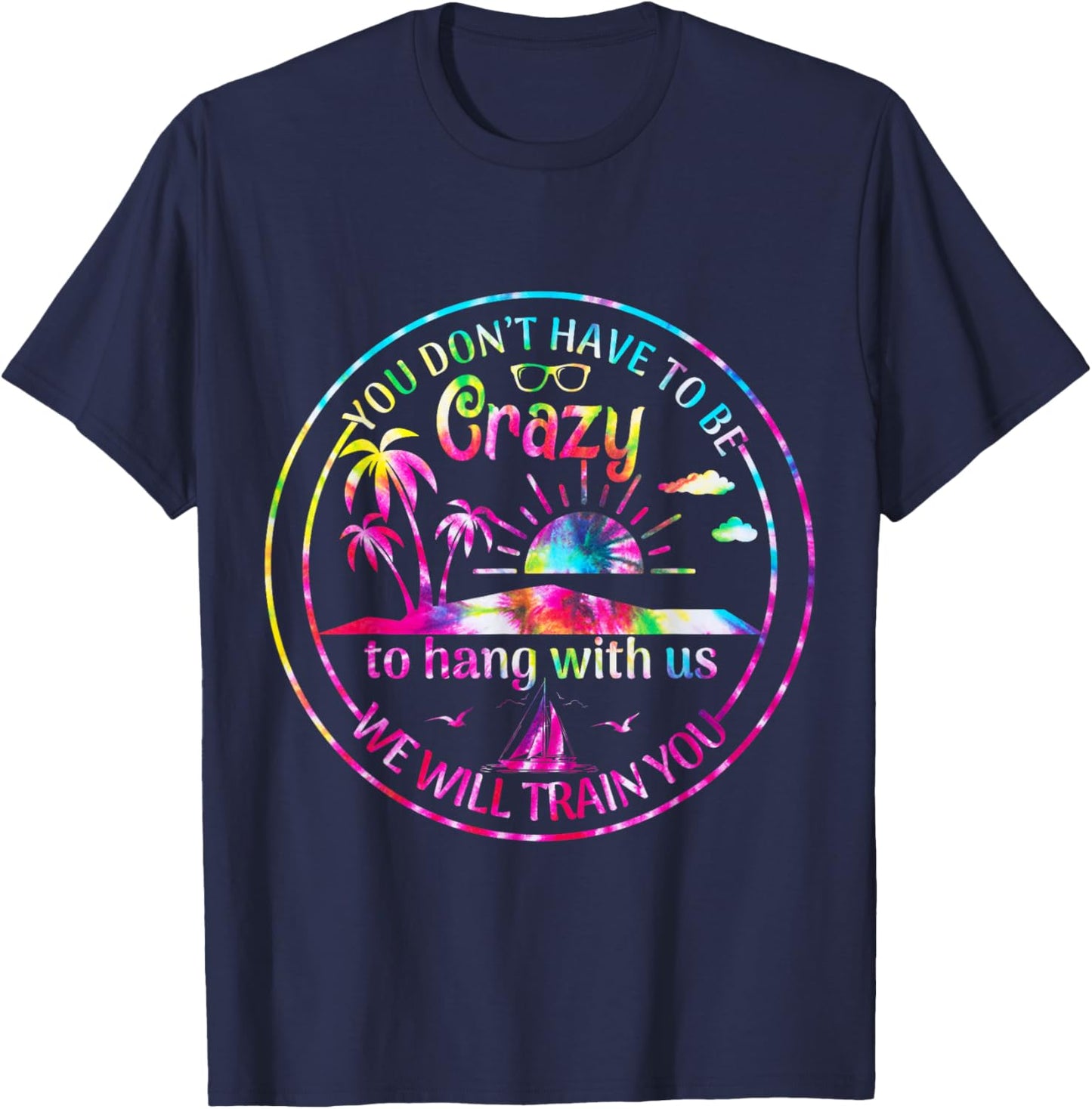 Girls Trip You Dont Have To Be Crazy To Hang Out With Us T-Shirt - T-Shirt | Navy