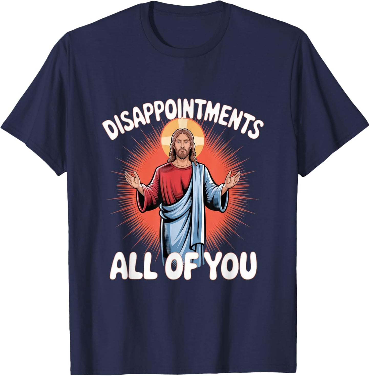 Sarcastic Funny Meme Disappointments All of You T-Shirt - T-Shirt | Navy
