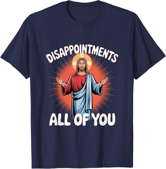 Sarcastic Funny Meme Disappointments All of You T-Shirt - T-Shirt | Navy