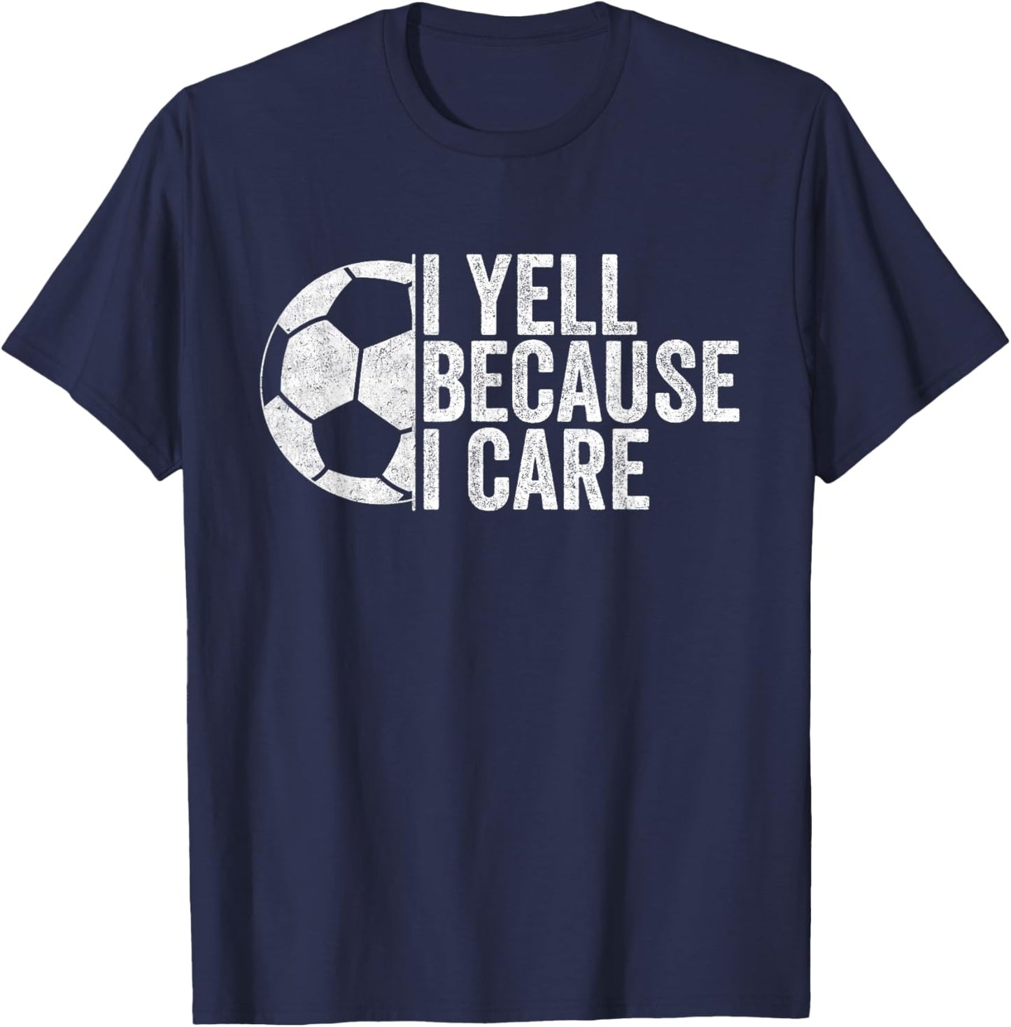I Yell Because I Care Vintage Funny Soccer Fan Humor T-Shirt - T-Shirt | Navy