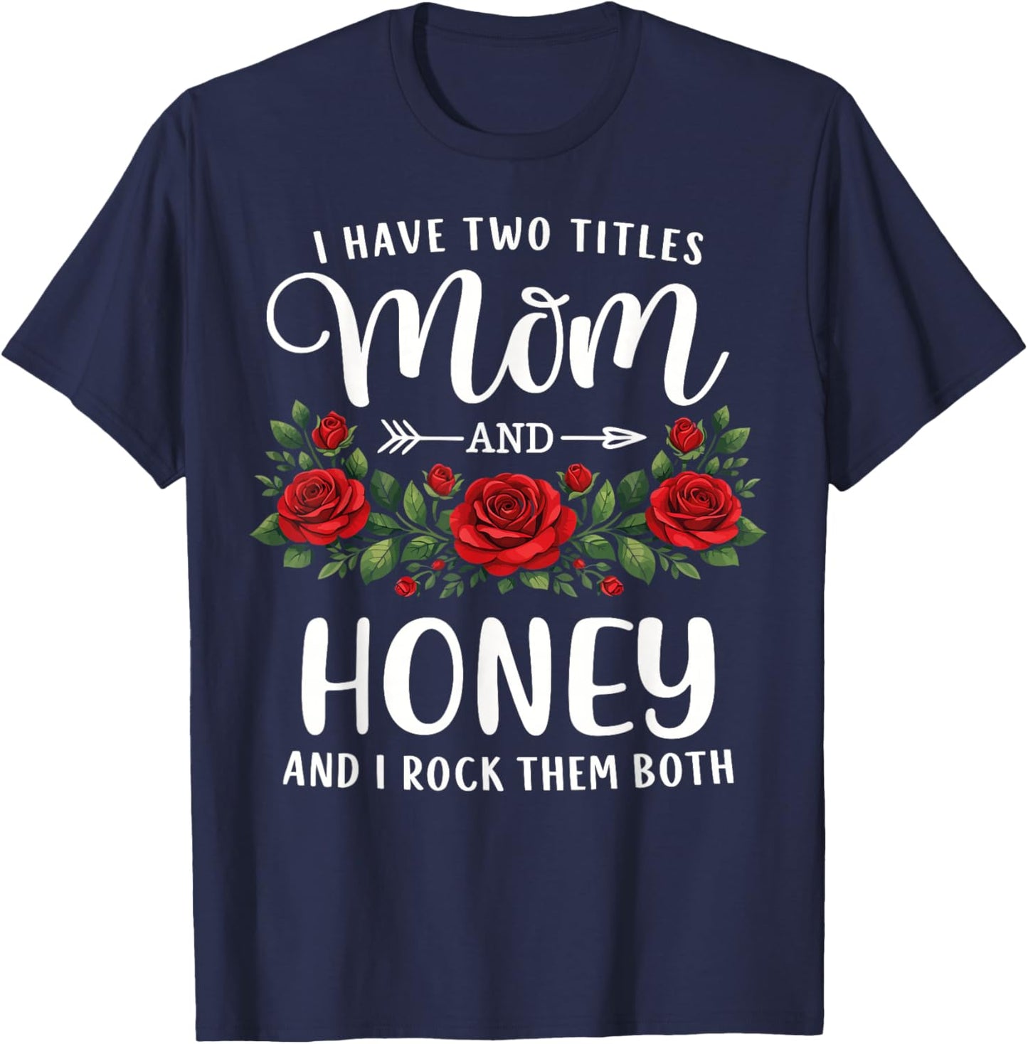I Have Two Titles Mom and Honey Mothers Day Floral T-Shirt - T-Shirt | Navy
