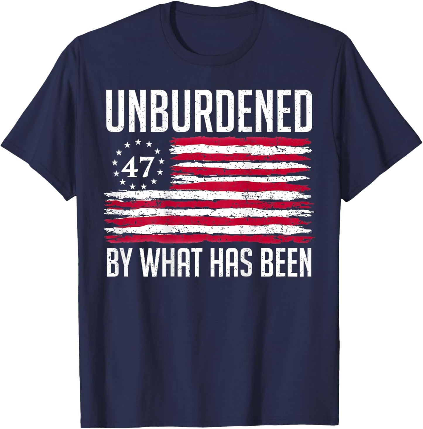 Unburdened By What Has Been 47 America Flag T-Shirt - T-Shirt | Navy
