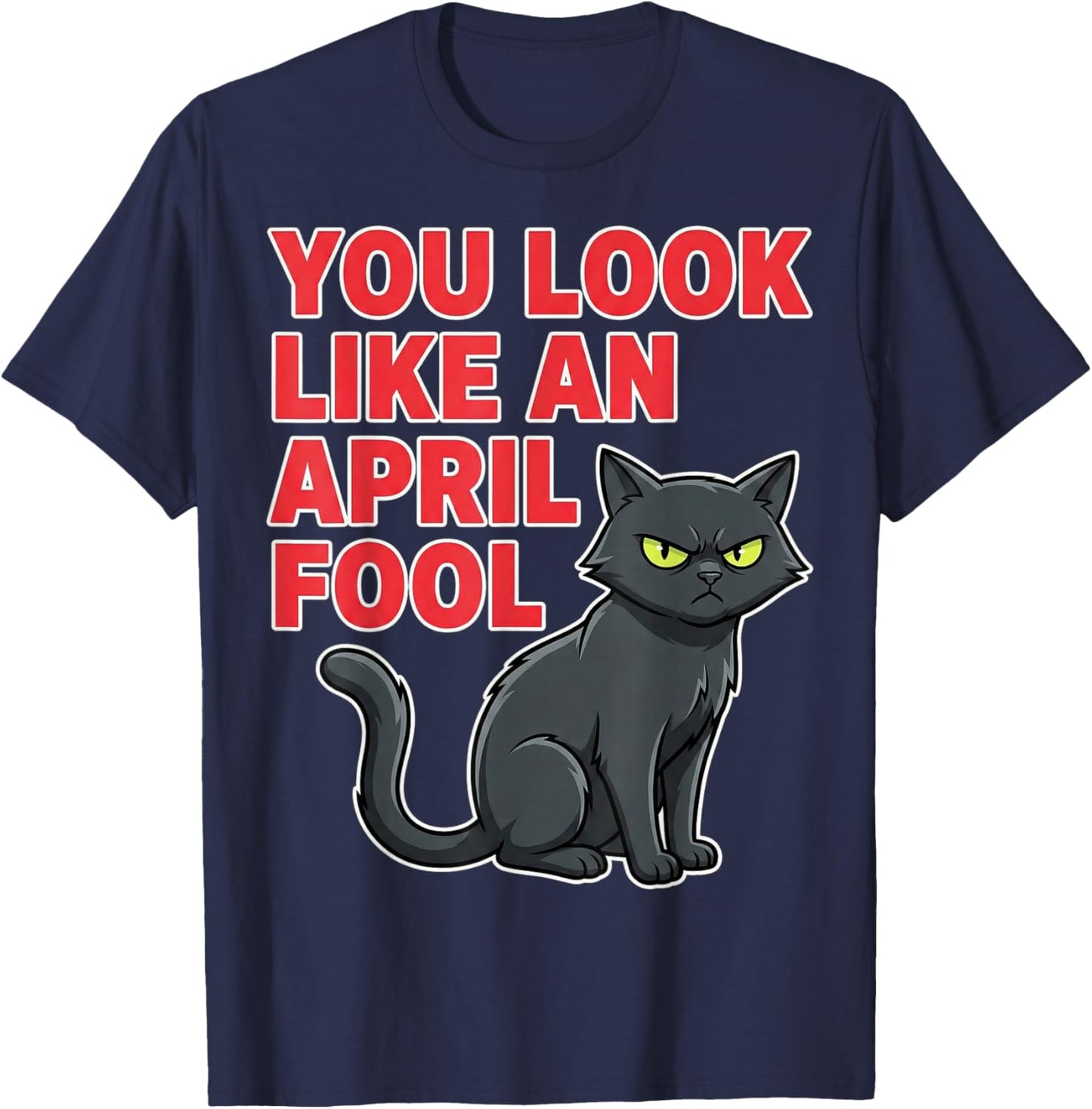 Funny April Fools Day Shirt Joke You Look Like an April Fool T-Shirt - T-Shirt | Navy