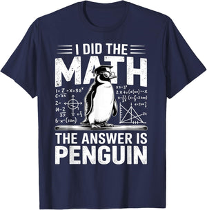 I Did Math The Answer is Penguin Funny Penguin Lover T-Shirt - T-Shirt | Navy