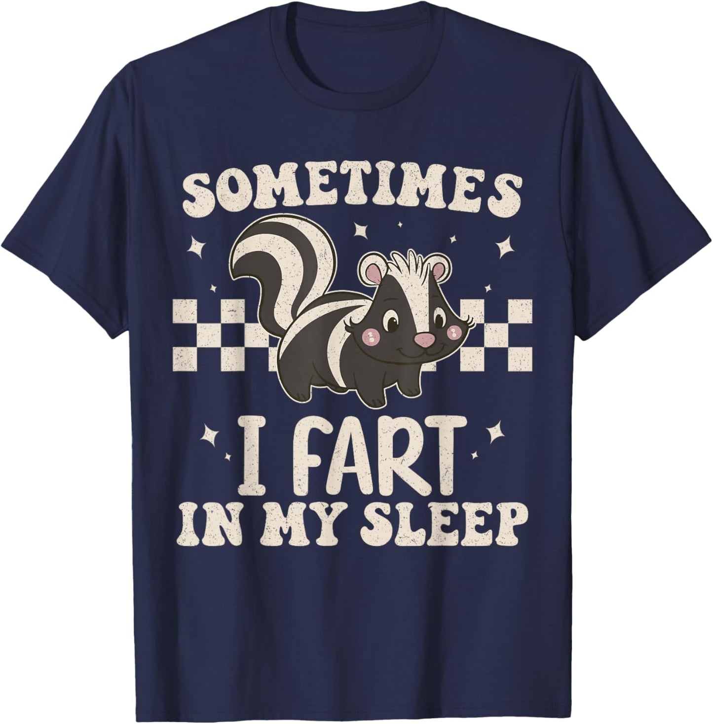 Sometimes I Fart in My Sleep Funny Sarcastic Cute Skunk T-Shirt - T-Shirt | Navy