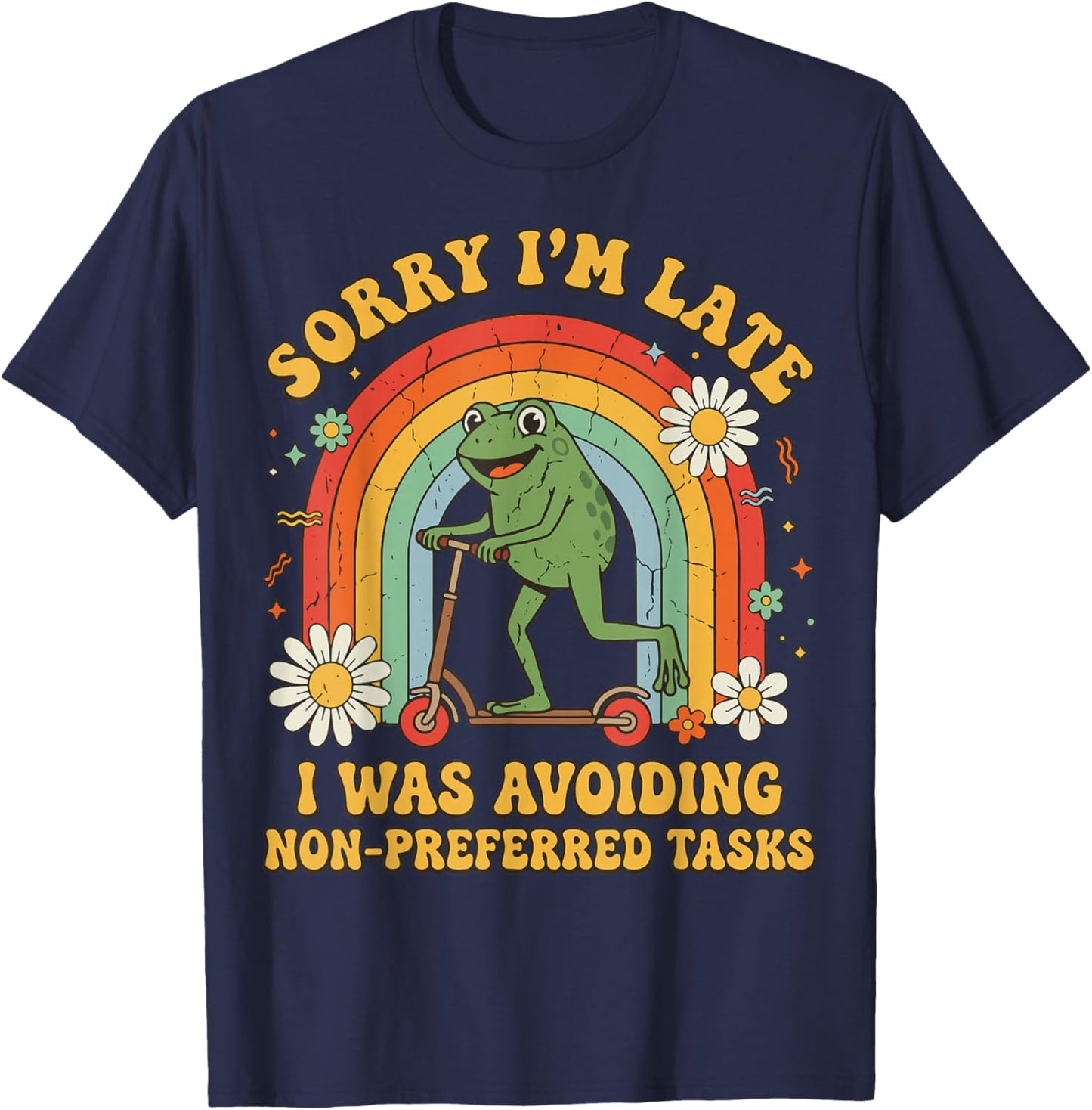 Sorry I'm Late I was Avoiding Non-Preferred Tasks T-Shirt - T-Shirt | Navy