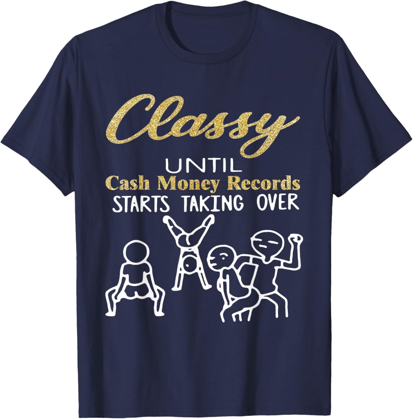 Classy Until Cash Money Records Start Taking Over Dancing T-Shirt - T-Shirt | Navy