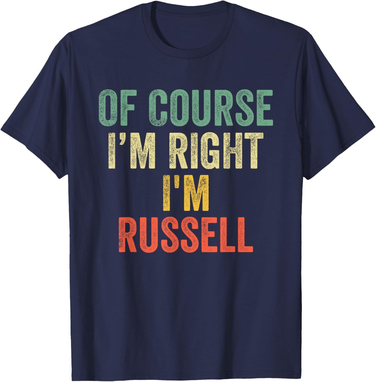 OF COURSE I'M RIGHT I'M Russell Shirt Birthday Gifts Funny T-Shirt - T-Shirt | Navy