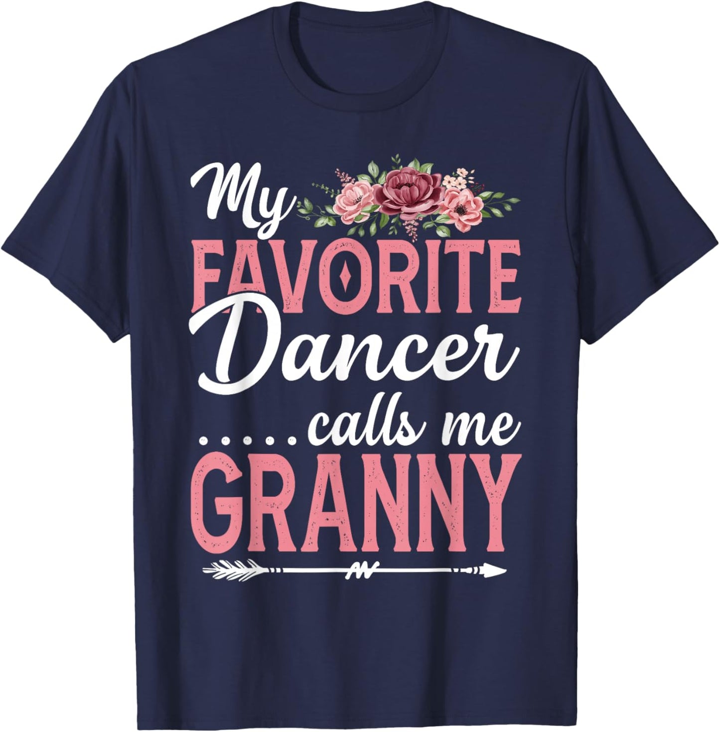 My Favorite Dancer Calls Me Granny Flower Mothers Day T-Shirt - T-Shirt | Navy