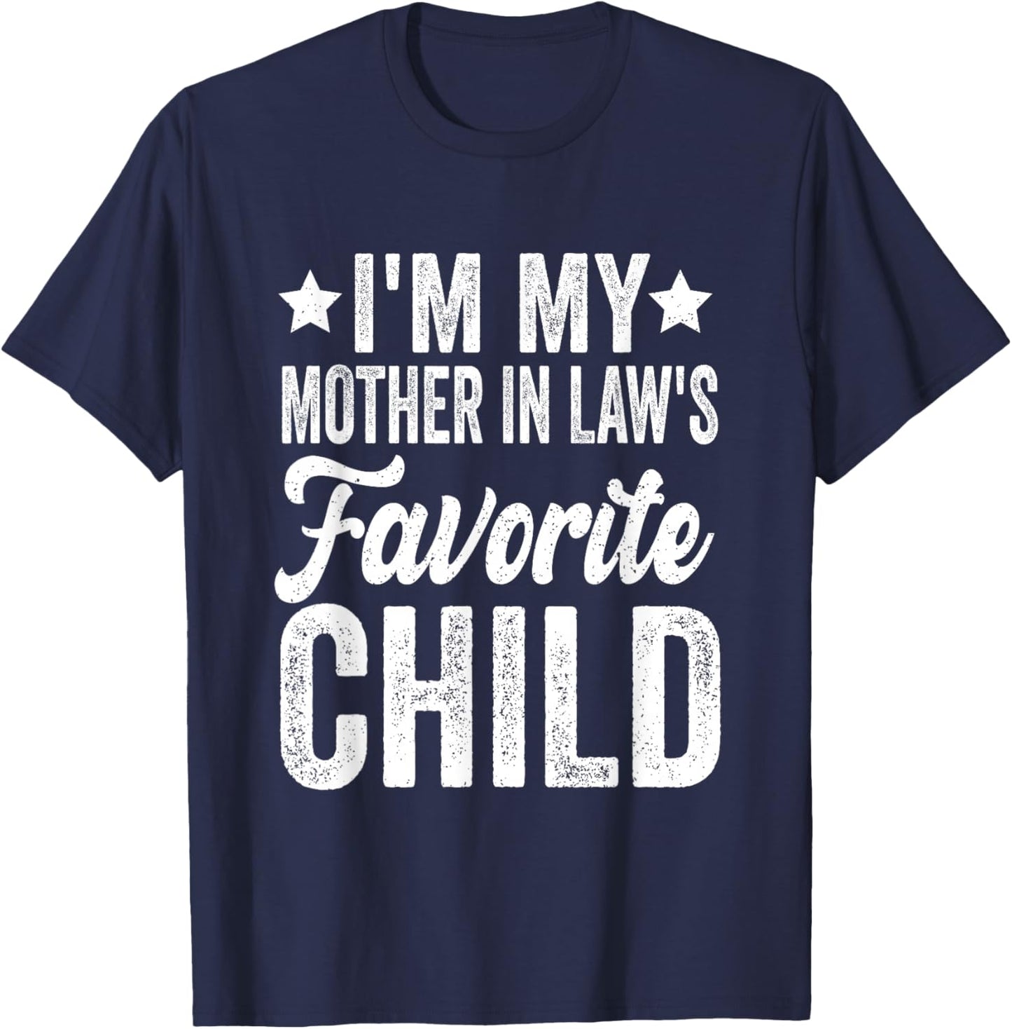 I'm My Mother in Law's Favorite Child Funny T-Shirt - T-Shirt | Navy