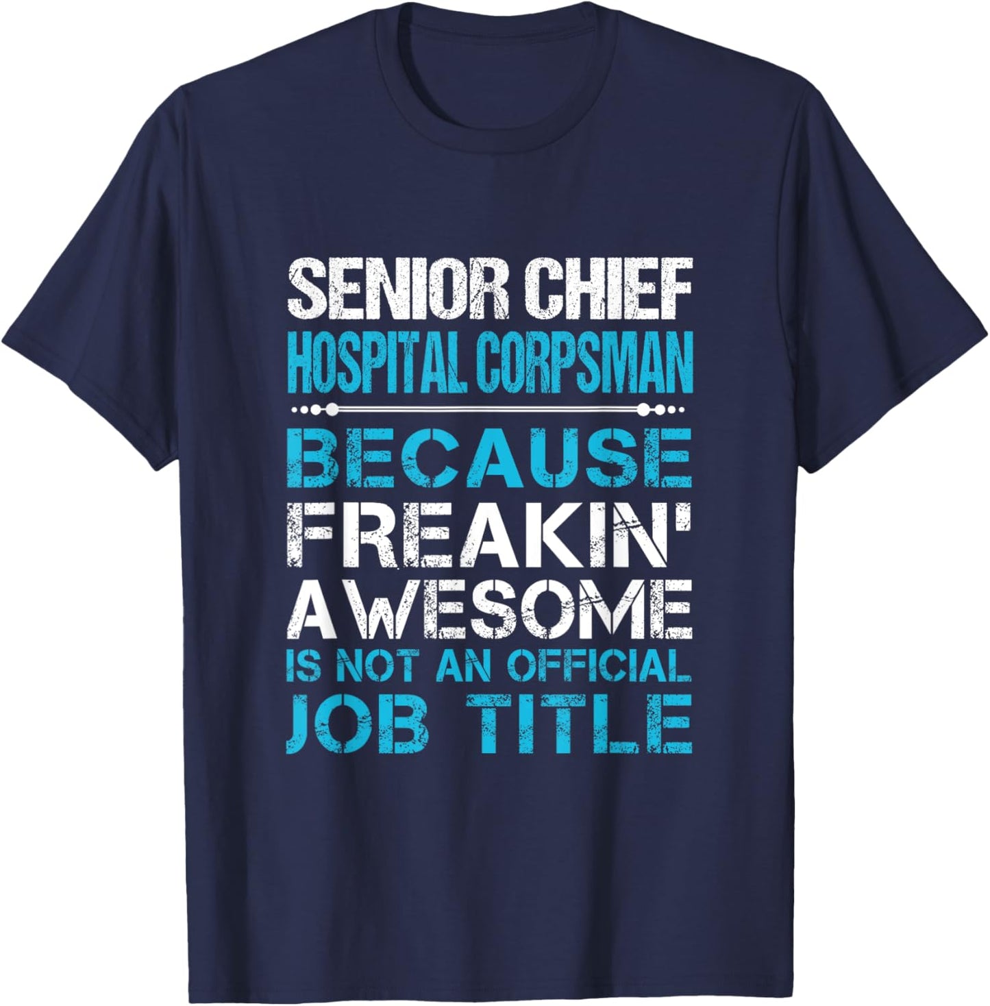 Senior Chief Hospital Corpsman - Freaking Awesome T-Shirt - T-Shirt | Navy