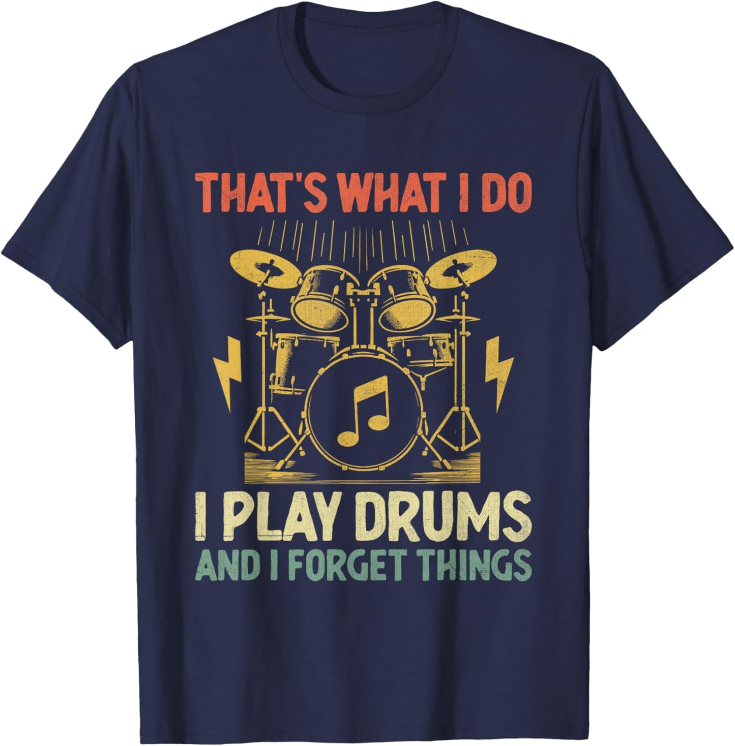 That's What I Do I Play Drums And I Forget Things Drummer T-Shirt - T-Shirt | Navy