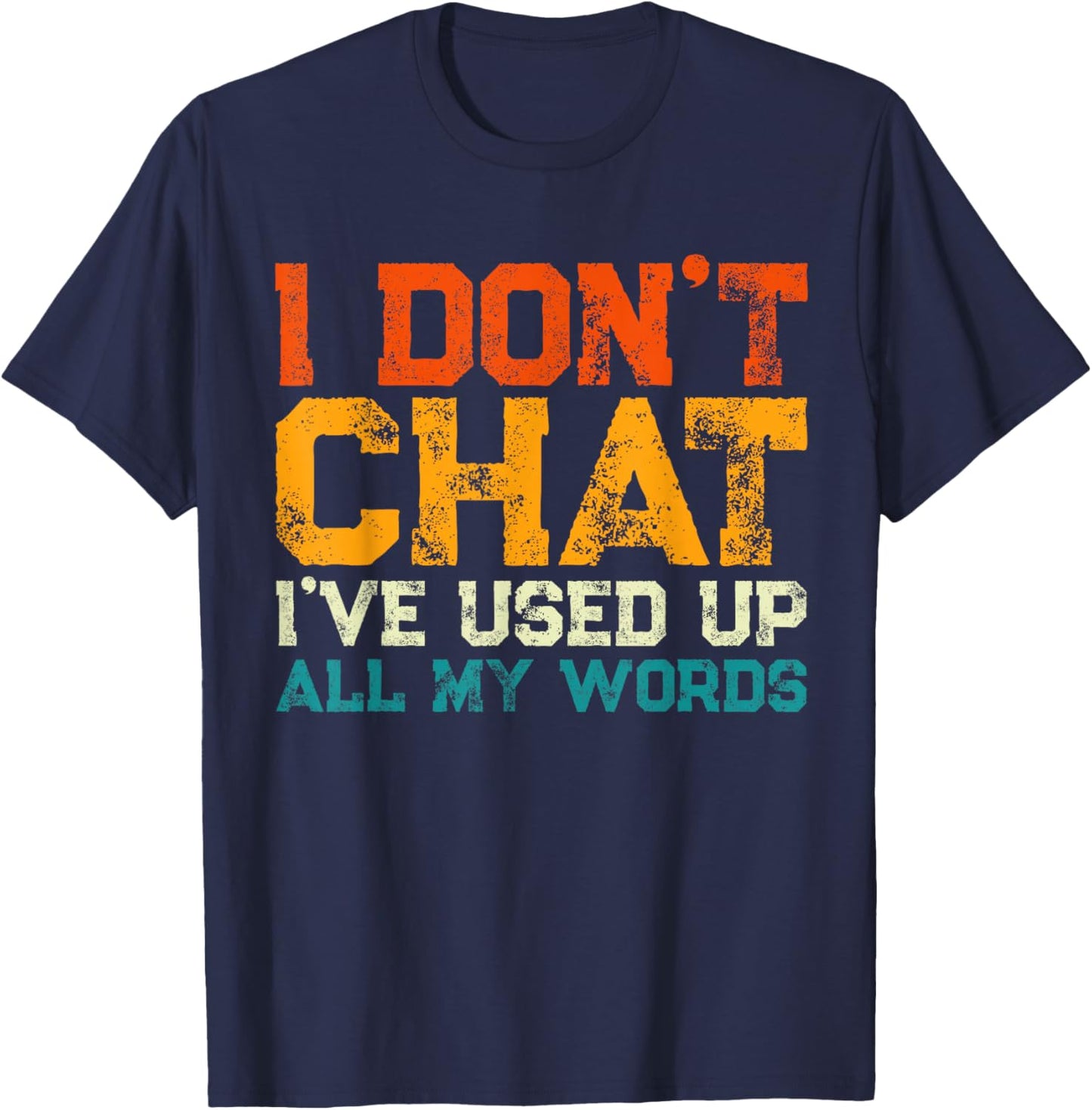 I Don't Chat I've Used Up All My Words Funny Saying T-Shirt - T-Shirt | Navy