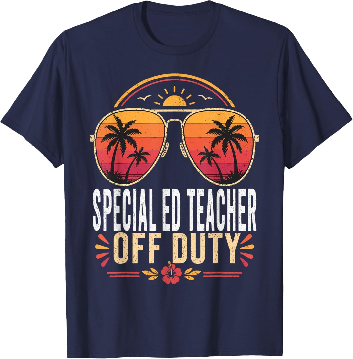 Special Ed Teacher Off Duty Summer Sunglasses Vacation T-Shirt - T-Shirt | Navy