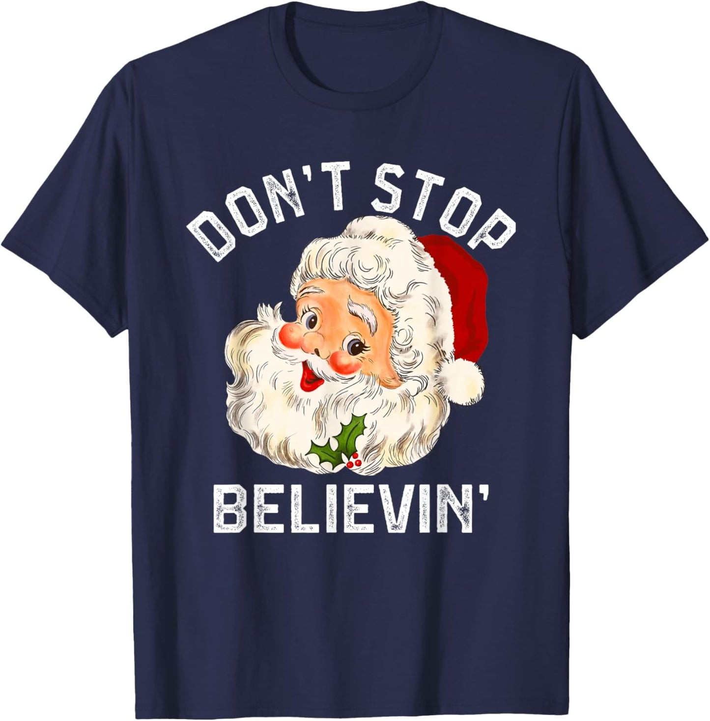 Don't Stop Believing, Funny Santa Claus Christmas T-Shirt - T-Shirt | Navy