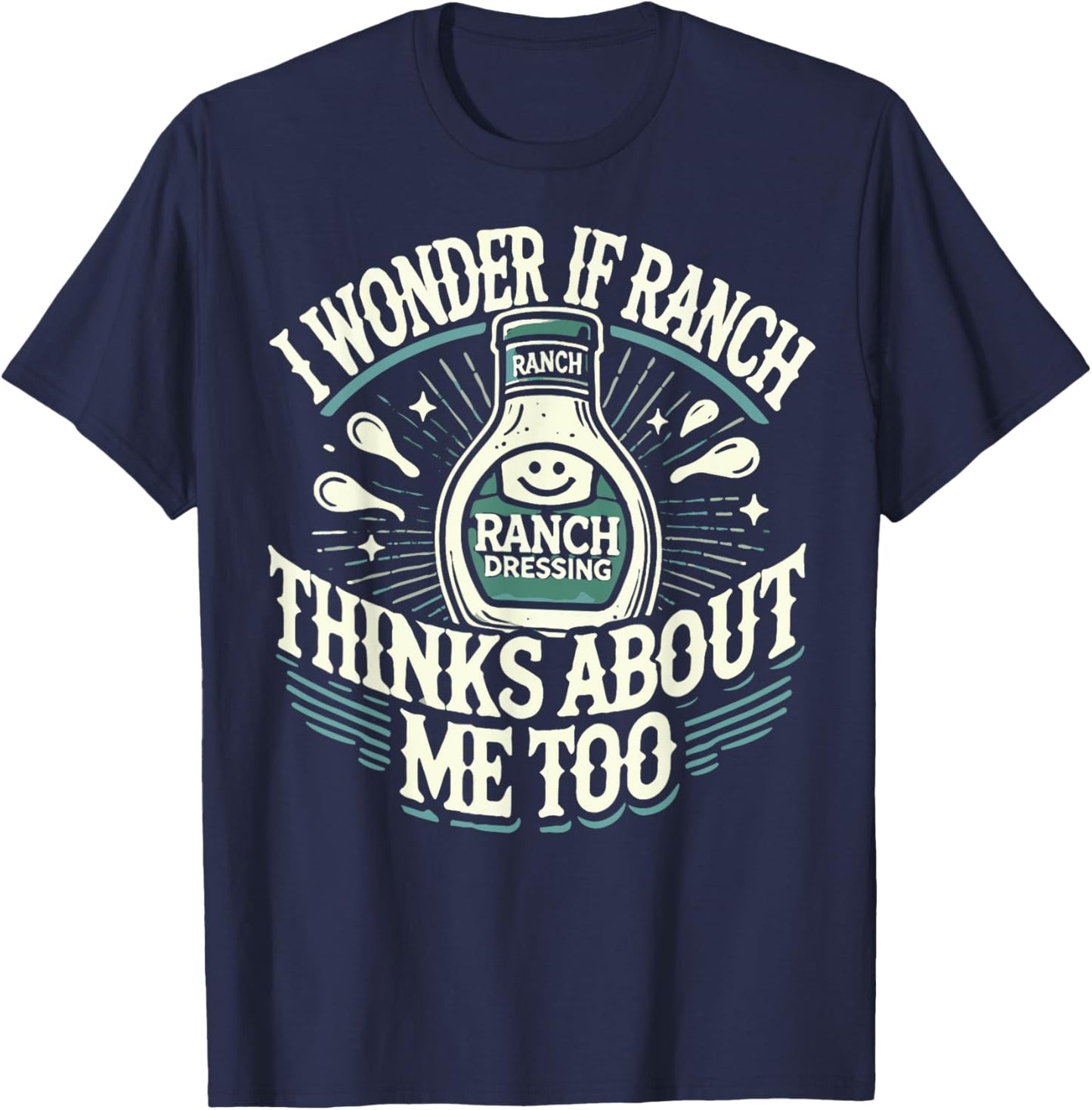 I Wonder If Ranch Thinks About Me Too Funny Ranch Dressing T-Shirt - T-Shirt | Navy