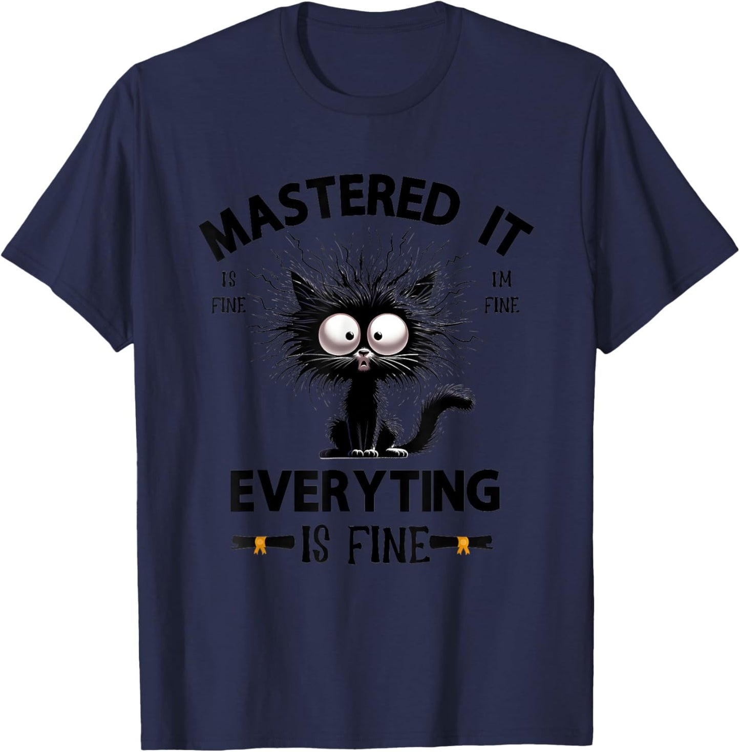 Mastered It Is Fine I’m Fine Everything Is Fine T-Shirt - T-Shirt | Navy