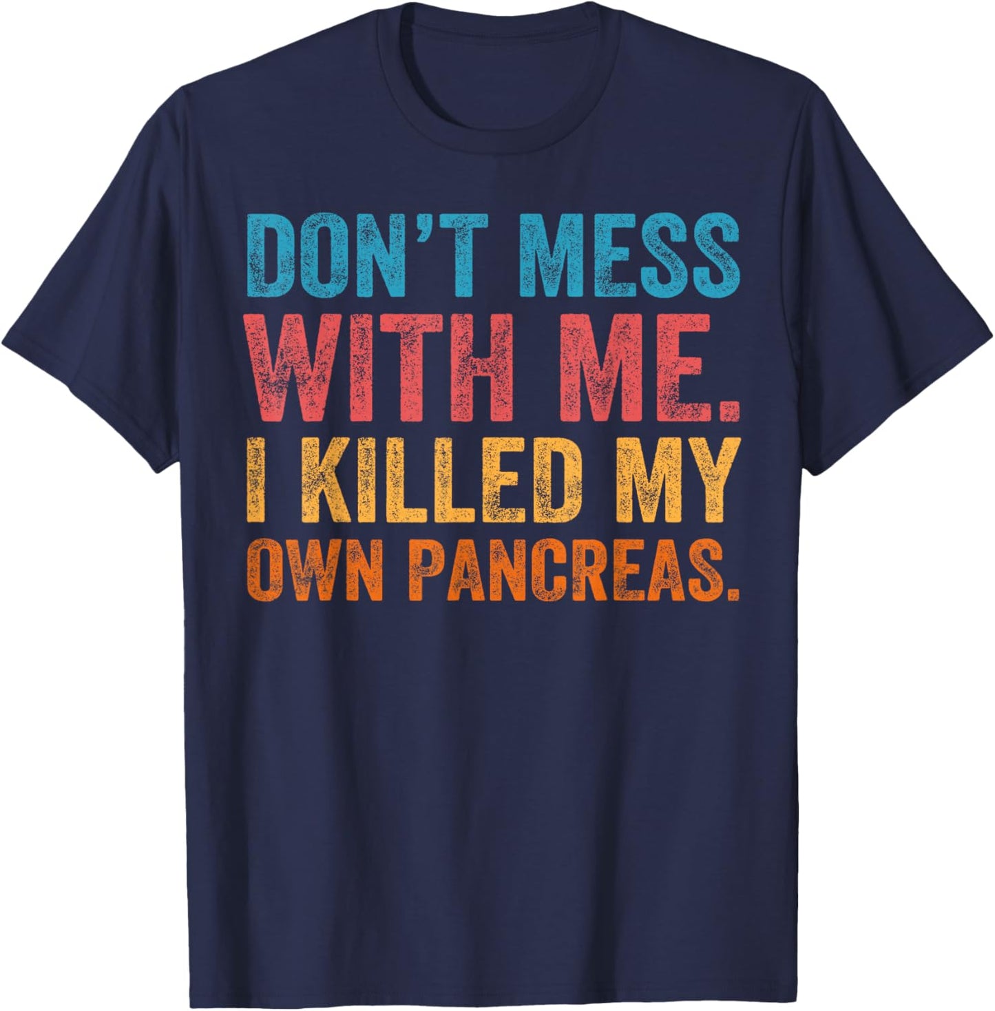 Don't Mess With-me I Killed My Own Pancreas Funny Quote T1D T-Shirt - T-Shirt | Navy