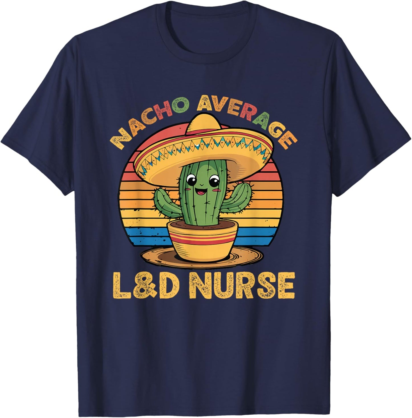 Nacho Average L&D Nurse Cinco De Mayo Labor and Delivery T-Shirt - T-Shirt | Navy