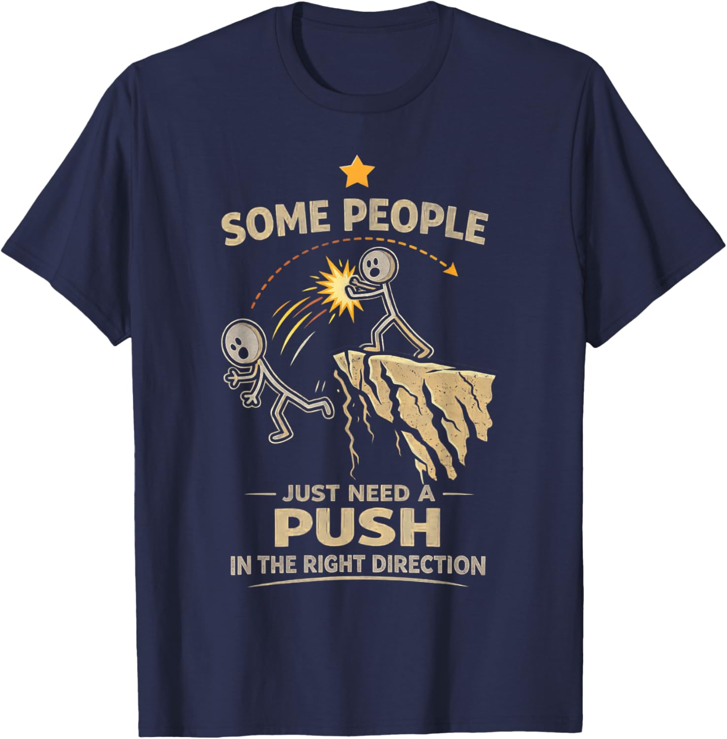 Some People Just Need A Push in The Right Direction Funny T-Shirt - T-Shirt | Navy