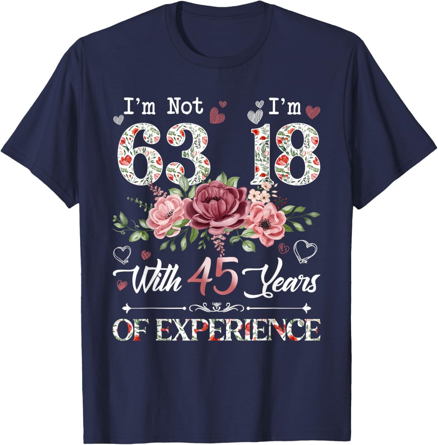 I'm Not 63 I'm 18 With 45 Years of Experience 63rd Birthday T-Shirt - T-Shirt | Navy