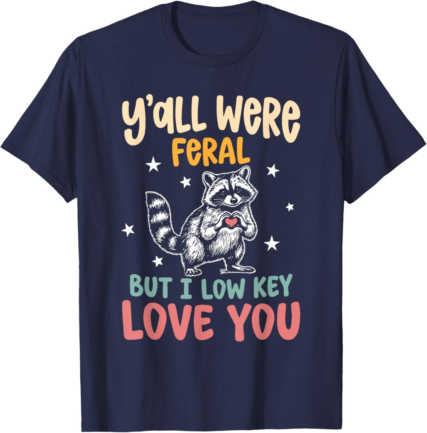 Y'all were Feral But I Low Key Love You End of School Humor T-Shirt - T-Shirt | Navy
