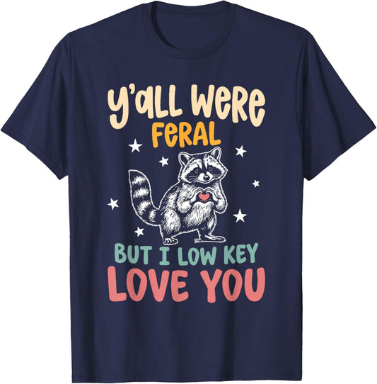 Y'all were Feral But I Low Key Love You End of School Humor T-Shirt - T-Shirt | Navy
